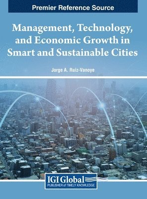 Jorge A. Ruiz-Vanoye - Management, Technology, and Economic Growth in Smart and Sustainable Cities, Inbunden