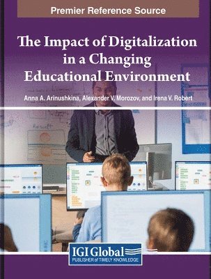 Anna A. Arinushkina, Alexander V. Morozov, Irena V. Robert - Impact of Digitalization in a Changing Educational Environment, Inbunden