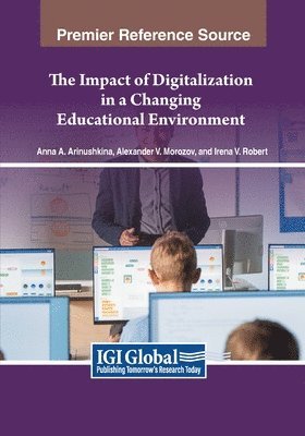 Anna A. Arinushkina, Alexander V. Morozov, Irena V. Robert - Impact of Digitalization in a Changing Educational Environment, Häftad