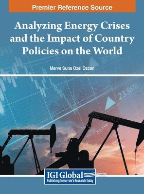 Merve Suna Ozel Ozcan - Analyzing Energy Crises and the Impact of Country Polices on the World, Inbunden