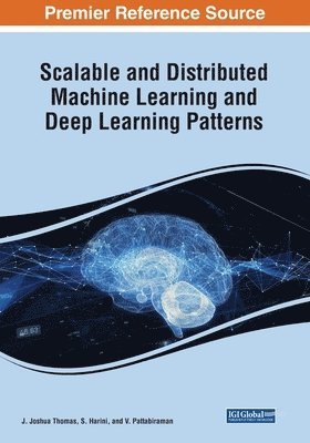 J. Joshua Thomas, S. Harini, V. Pattabiraman - Scalable and Distributed Machine Learning and Deep Learning Patterns, Häftad