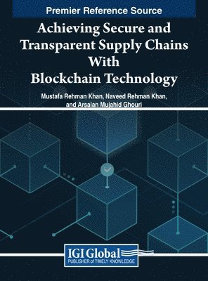 Mustafa Rehman Khan, Naveed Rehman Khan, Arsalan Mujahid Ghouri - Achieving Secure and Transparent Supply Chains With Blockchain Technology, Inbunden