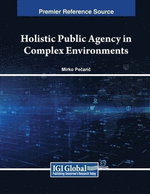 Mirko Pe&#269;ari&#269;, Mirko Pecaric, Mirko Pe¿ari¿ - Holistic Public Agency in Complex Environments, Häftad