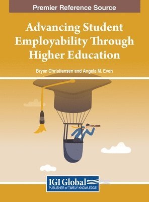 Bryan Christiansen, Angela M. Even - Advancing Student Employability Through Higher Education, Inbunden