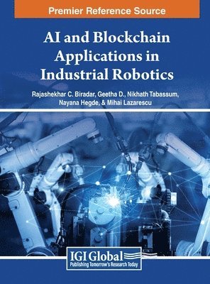 Mihai Lazarescu, Rajashekhar C. Biradar, Geetha D, Nikhath Tabassum, Nayana Hegde - AI and Blockchain Applications in Industrial Robotics, Inbunden