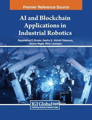 Rajashekhar C. Biradar, Geetha D., Nikhath Tabassum, Nayana Hegde, Mihai Lazarescu - AI and Blockchain Applications in Industrial Robotics, Häftad