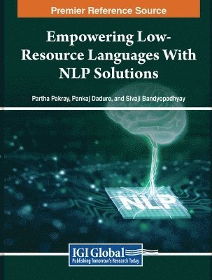 Pakray, Dadure, Bandyopadhyay, Partha Pakray, Pankaj Dadure, Sivaji Bandyopadhyay - Empowering Low-Resource Languages With NLP Solutions, Inbunden