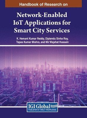 K. Hemant Kumar Reddy, Diptendu Sinha Roy, Tapas Kumar Mishra, Mir Wajahat Hussain - Handbook of Research on Network-Enabled IoT Applications for Smart City Services, Inbunden