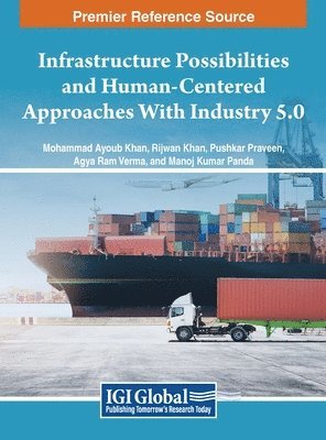 Mohammad Ayoub Khan, Rijwan Khan, Pushkar Praveen, Agya Ram Verma, Manoj Kumar Panda - Infrastructure Possibilities and Human-Centered Approaches With Industry 5.0, Inbunden