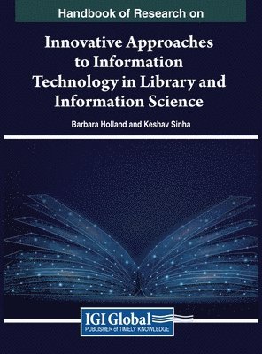 Barbara Holland, Keshav Sinha, Iman Khamis - Handbook of Research on Innovative Approaches to Information Technology in Library and Information Science, Inbunden
