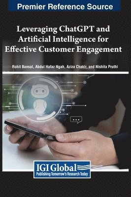 Rohit Bansal, Abdul Hafaz Ngah, Aziza Chakir, Nishita Pruthi - Leveraging ChatGPT and Artificial Intelligence for Effective Customer Engagement, Inbunden