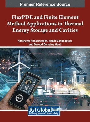 Khashayar Hosseinzadeh, Mehdi Mahboobtosi, Davood Domairry Ganji - FlexPDE and Finite Element Method Applications in Thermal Energy Storage and Cavities, Inbunden