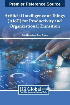 Sajad Rezaei, Amin Ansary - Artificial Intelligence of Things (AIoT) for Productivity and Organizational Transition, Inbunden
