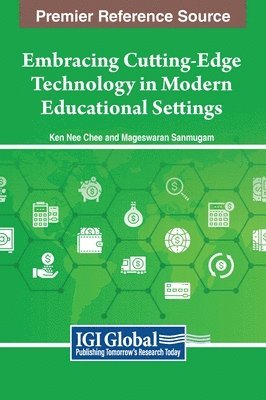 Ken Nee Chee, Mageswaran Sanmugam - Embracing Cutting-Edge Technology in Modern Educational Settings, Inbunden