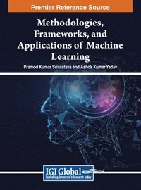 bokomslag Methodologies, Frameworks, and Applications of Machine Learning