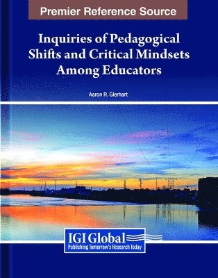 Aaron R. Gierhart - Inquiries of Pedagogical Shifts and Critical Mindsets Among Educators, Inbunden
