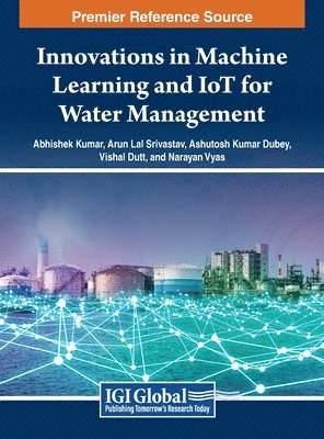 Abhishek Kumar, Arun Lal Srivastav, Ashutosh Kumar Dubey, Vishal Dutt, Narayan Vyas - Innovations in Machine Learning and IoT for Water Management, Inbunden