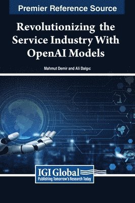 Mahmut Demir, Ali Dalgic - Revolutionizing  the Service Industry with OpenAI Models, Inbunden