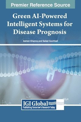Ashish Khanna, Saikat Gochhait - Green AI-Powered Intelligent Systems for Disease Prognosis, Inbunden
