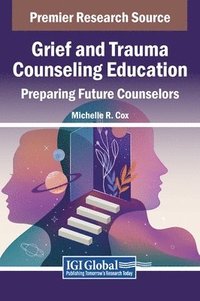 bokomslag Grief and Trauma Counseling Education: Preparing Future Counselors