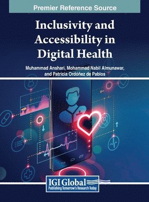 Muhammad Anshari, Mohammad Nabil Almunawar, Patricia Ordonez de Pablos - Inclusivity and Accessibility in Digital Health, Inbunden