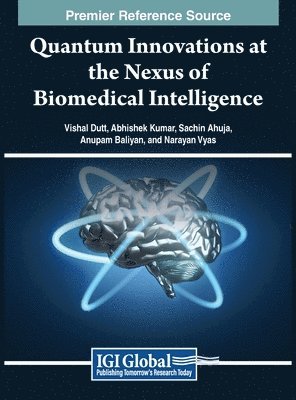 Vishal Dutt, Abhishek Kumar, Sachin Ahuja, Anupam Baliyan, Narayan Vyas - Quantum Innovations at the Nexus of Biomedical Intelligence, Inbunden