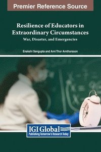 bokomslag Resilience of Educators in Extraordinary Circumstances: War, Disaster, and Emergencies