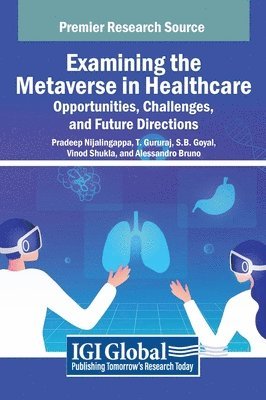 Pradeep Nijalingappa, T. Gururaj, S.B. Goyal, Vinod Shukla, Alessandro Bruno - Examining the Metaverse in Healthcare, Inbunden
