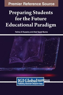 Fatima Al Husseiny, Afzal Sayed Munna - Preparing Students for the Future Educational Paradigm, Inbunden