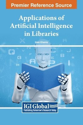Iman Khamis - Applications of Artificial Intelligence in Libraries, Inbunden