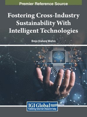 Brojo Kishore Mishra - Fostering Cross-Industry Sustainability With Intelligent Technologies, Inbunden