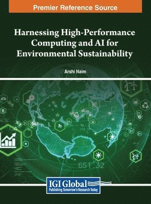 Arshi Naim - Harnessing High-Performance Computing and AI for Environmental Sustainability, Inbunden