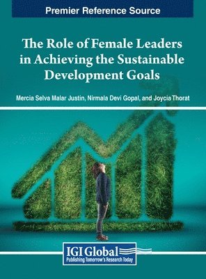 Mercia Selva Malar Justin, Joycia Thorat - Role of Female Leaders in Achieving the Sustainable Development Goals, Inbunden
