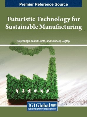 Sujit Singh, Sumit Gupta, Sandeep Jagtap - Emerging Technologies for Sustainable Manufacturing, Inbunden