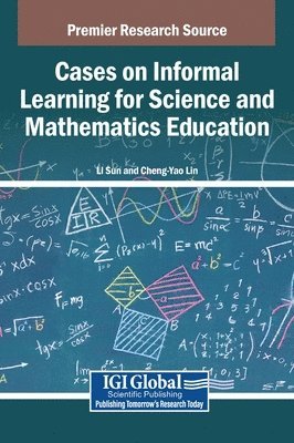 Li Sun, Cheng-Yao Lin - Cases on Informal Learning for Science and Mathematics Education, Inbunden