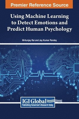Rai, Pandey, Mritunjay Rai, Jay Kumar Pandey - Using Machine Learning to Detect Emotions and Predict Human Psychology, Inbunden