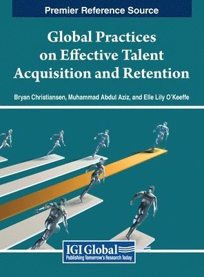 Bryan Christiansen, Muhammad Abdul Aziz, Elle Lily O'Keeffe - Global Practices on Effective Talent Acquisition and Retention, Inbunden