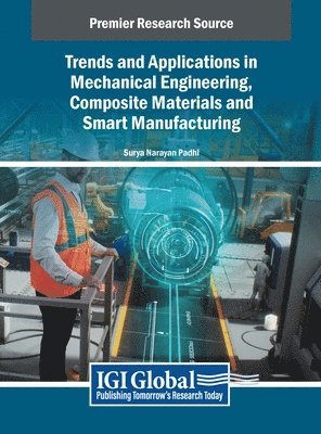 Surya Narayan Padhi - Trends and Applications in Mechanical Engineering, Composite Materials and Smart Manufacturing, Inbunden