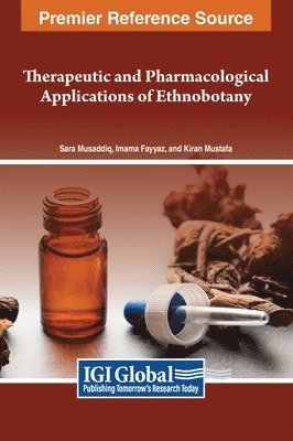 Sara Musaddiq, Imama Fayyaz, Kiran Mustafa - Therapeutic and Pharmacological Applications of Ethnobotany, Inbunden