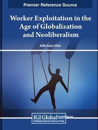 bokomslag Worker Exploitation in the Age of Globalization and Neoliberalism