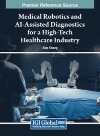 bokomslag Medical Robotics and AI-Assisted Diagnostics for a High-Tech Healthcare Industry