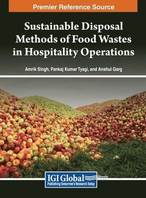 Amrik Singh, Pankaj Kumar Tyagi, Anshul Garg - Sustainable Disposal Methods of Food Wastes in Hospitality Operations, Inbunden