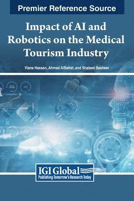 Viana Hassan, Ahmad Albattat, Shakeel Basheer - Impact of AI and Robotics on the Medical Tourism Industry, Inbunden
