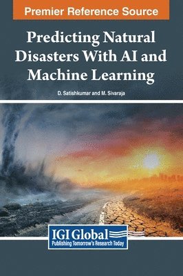 D. Satishkumar, M. Sivaraja - Predicting Natural Disasters With AI and Machine Learning, Inbunden