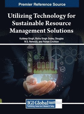 Singh, Dubey, Renwick, Crichton - Utilizing Technology for Sustainable Resource Management Solutions, Inbunden