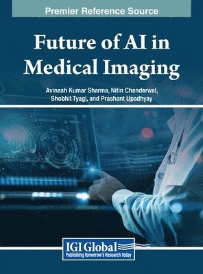Avinash Kumar Sharma, Nitin Chanderwal, Shobhit Tyagi, Prashant Upadhyay - Future of AI in Medical Imaging, Inbunden