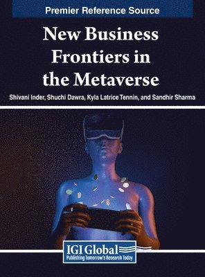 Shivani Inder, Shuchi Dawra, Kyla Latrice Tennin, Sandhir Sharma - New Business Frontiers in the Metaverse, Inbunden
