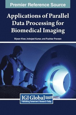Rijwan Khan, Indrajeet Kumar, Pushkar Praveen - Applications of Parallel Data Processing for Biomedical Imaging, Inbunden