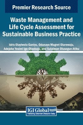 Idris Olayiwola Ganiyu, Odunayo Magret Olarewaju, Adejoke Yesimi Ige-olaobaju, Sulaiman Olusegun Atiku - Waste Management and Life Cycle Assessment for Sustainable Business Practice, Inbunden