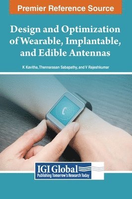 K. Kavitha, Thennarasan Sabapathy, V. Rajeshkumar - Design and Optimization of Wearable, Implantable, and Edible Antennas, Inbunden